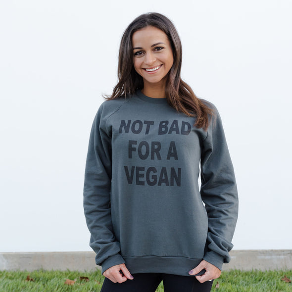 Not Bad For A Vegan Dark Gray Crew Sweatshirt
