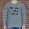 Not Bad For A Vegan Light Gray Crew Sweatshirt